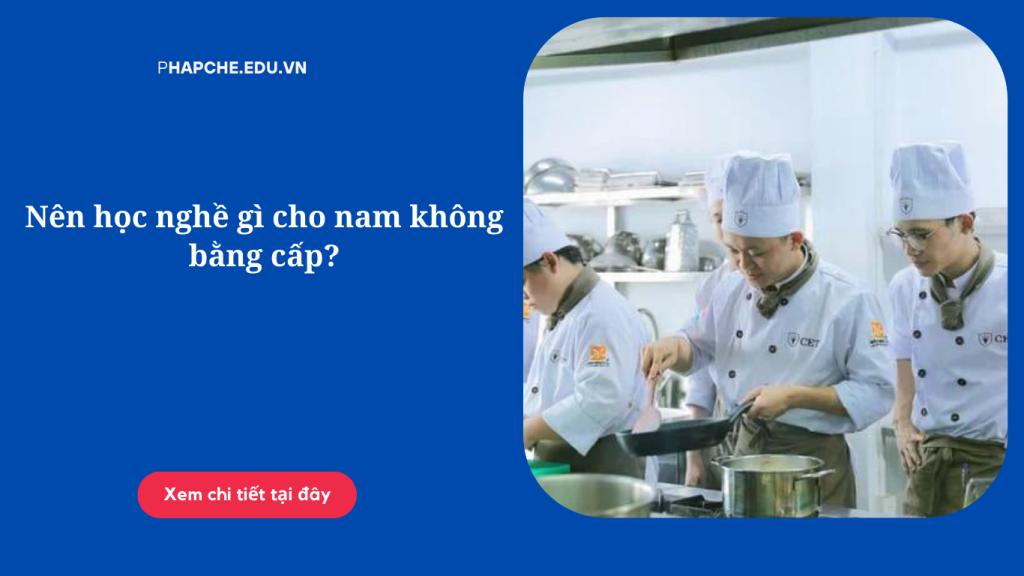 Nên học nghề gì cho nam không bằng cấp?